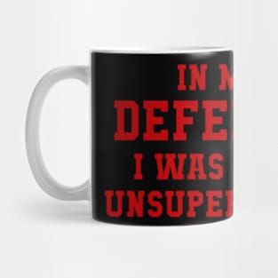 In my defence I was unsupervised Mug